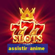 assistir anime online dublado